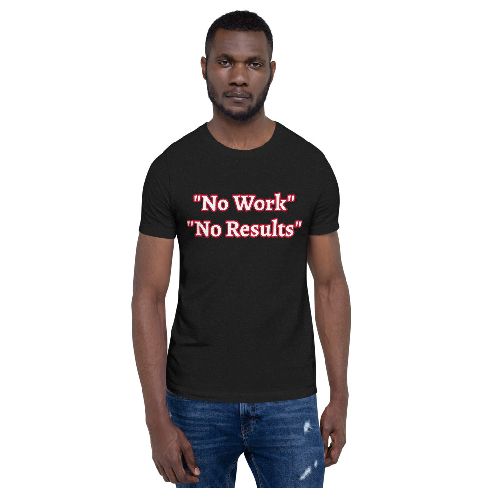 No Work, No Results unisex t-shirt